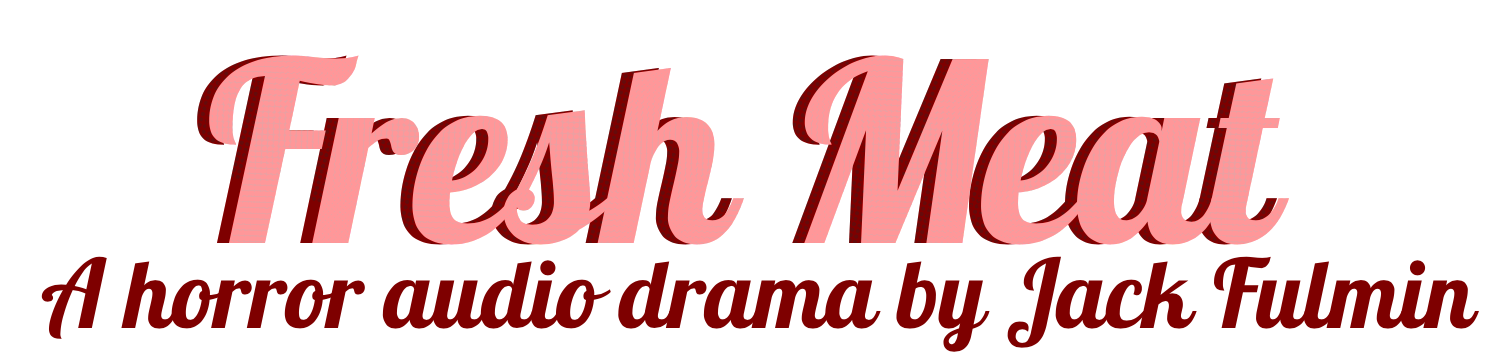 pink cursive font reads "fresh meat: a horror audio drama by jack fulmin"